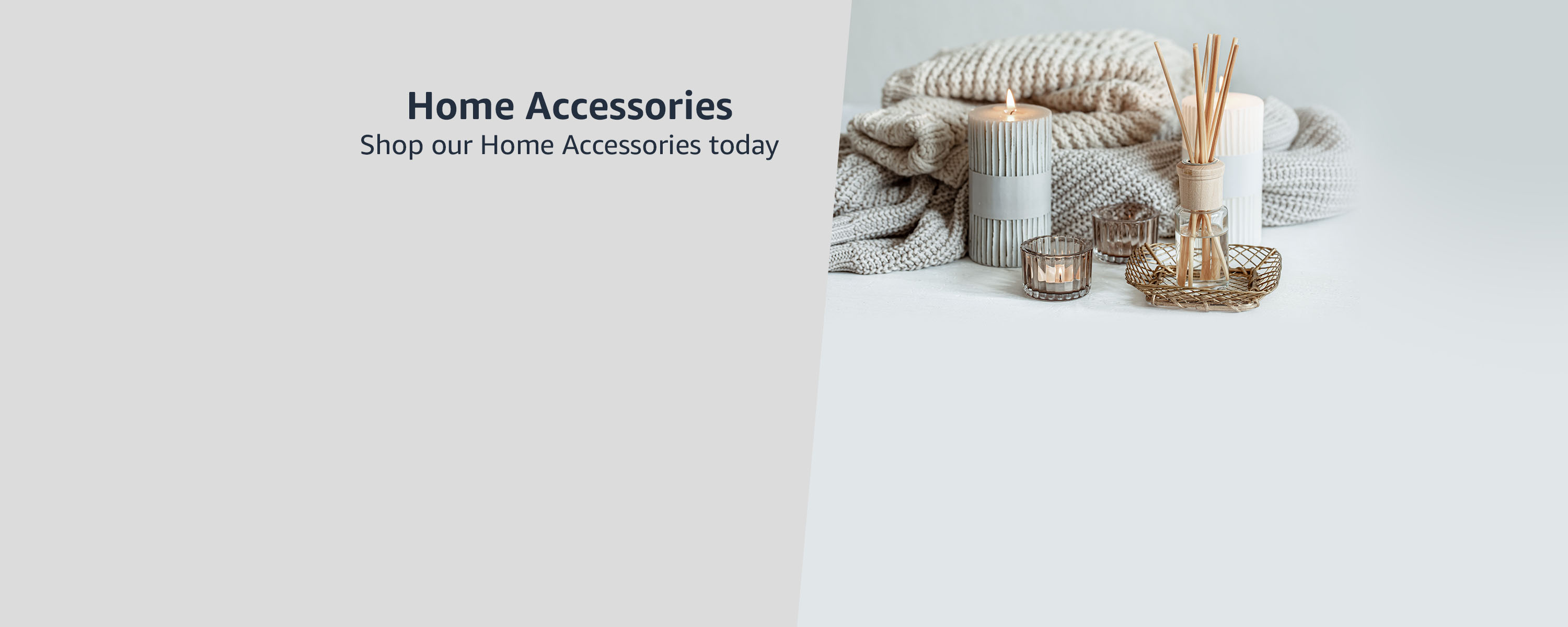 Home Accessories
Shop our home accessories products today