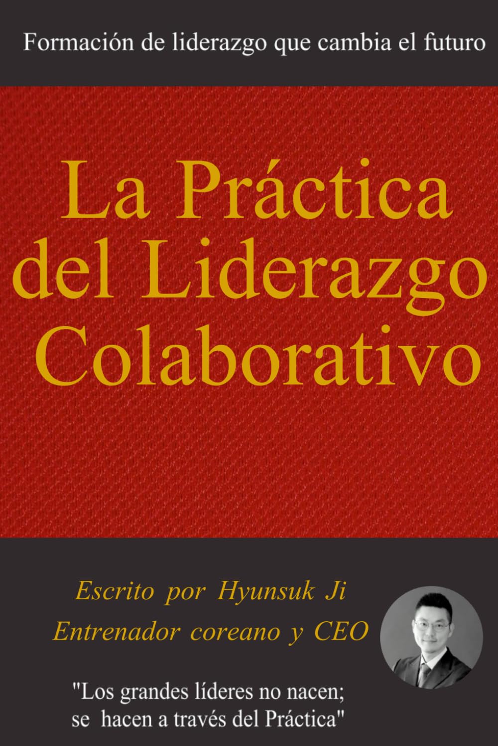La práctica del liderazgo colaborativo: Formación de liderazgo que cambia el futuro