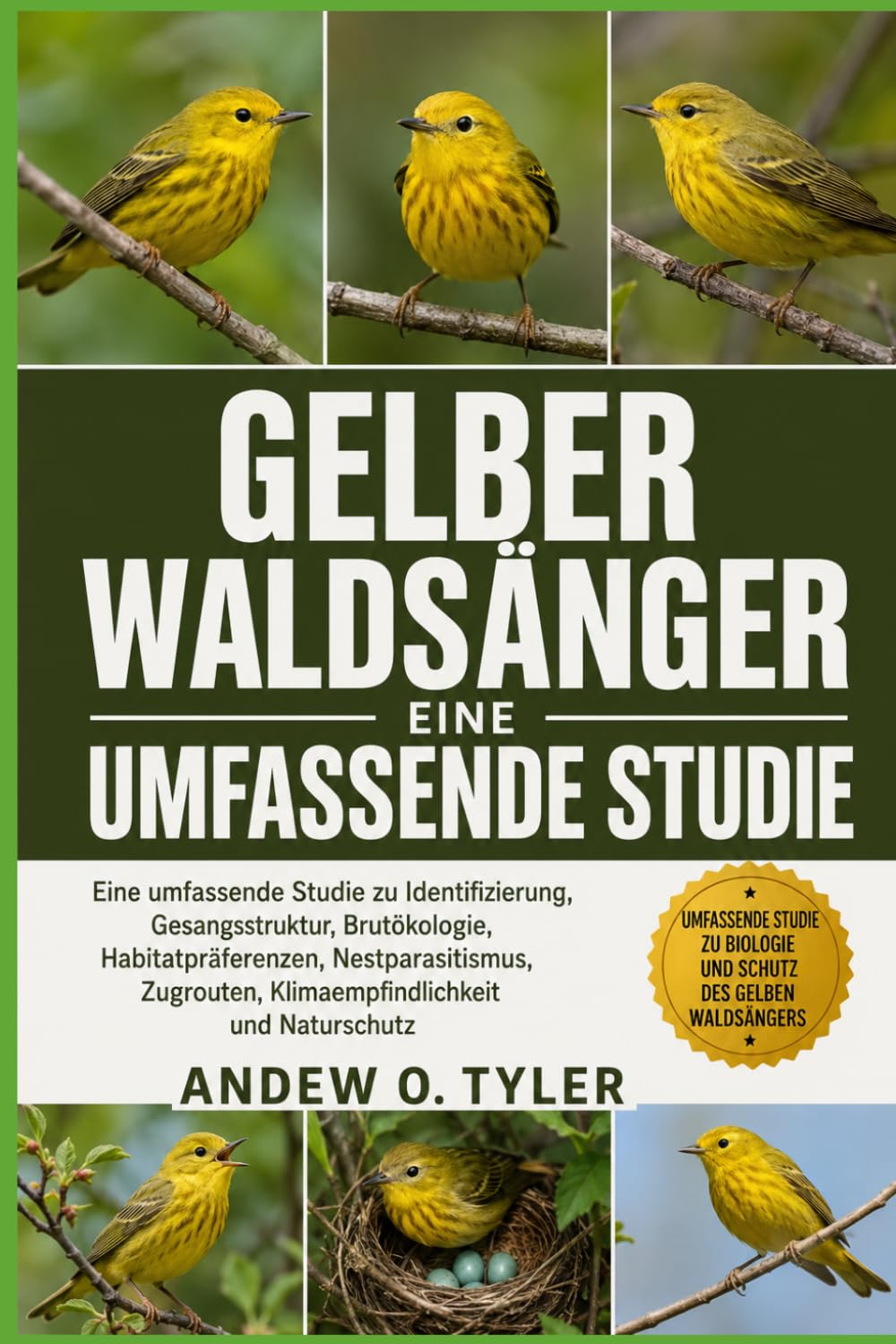 GELBER WALDSÄNGER: Eine umfassende Studie zu Identifizierung, Gesangsstruktur, Brutökologie, Habitatpräferenzen, Nestparasitismus, Zugrouten, Klimaempfindlichkeit und Naturschutz