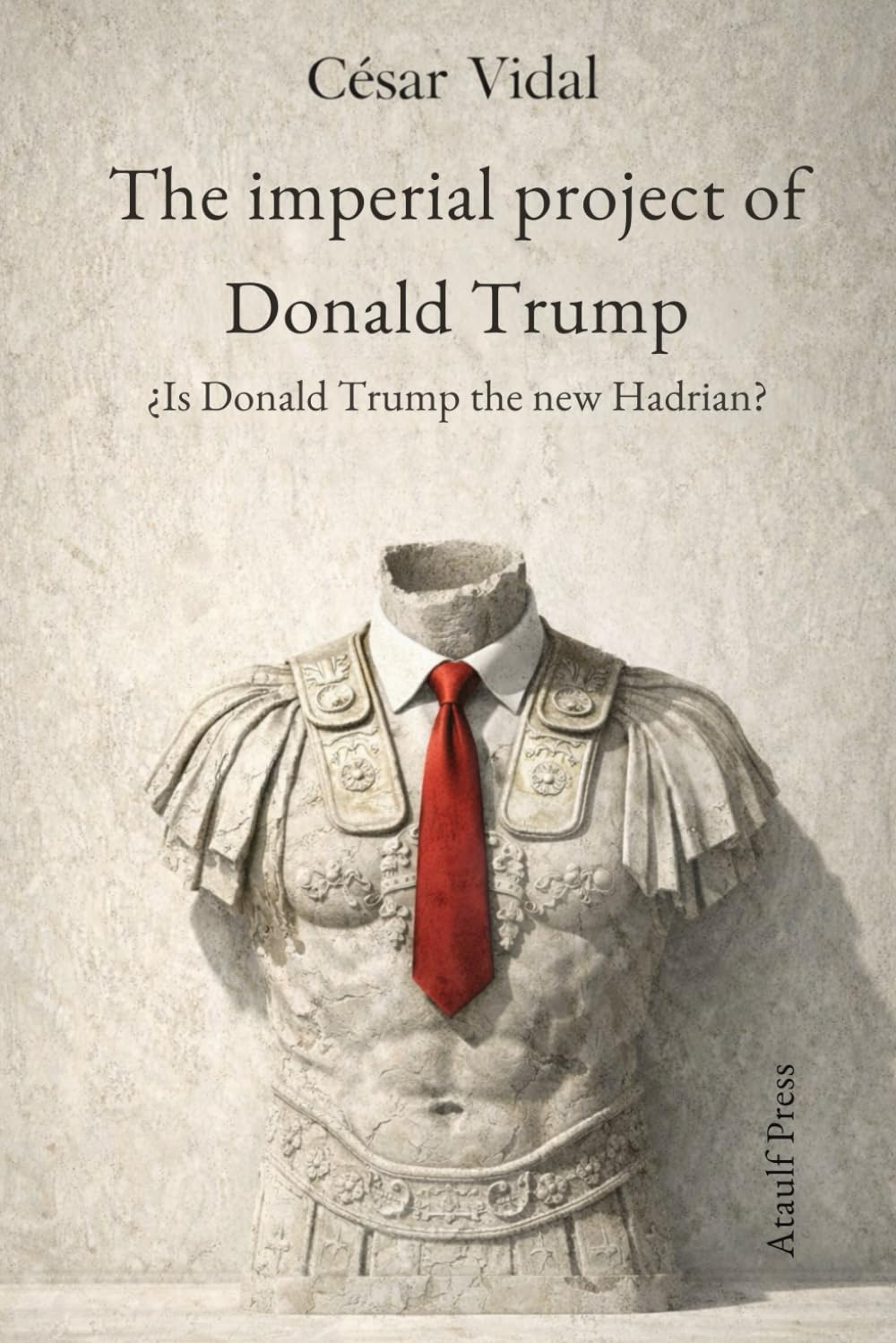 The imperial project of Donald Trump.: ¿is Donald Trump the new Hadrian?