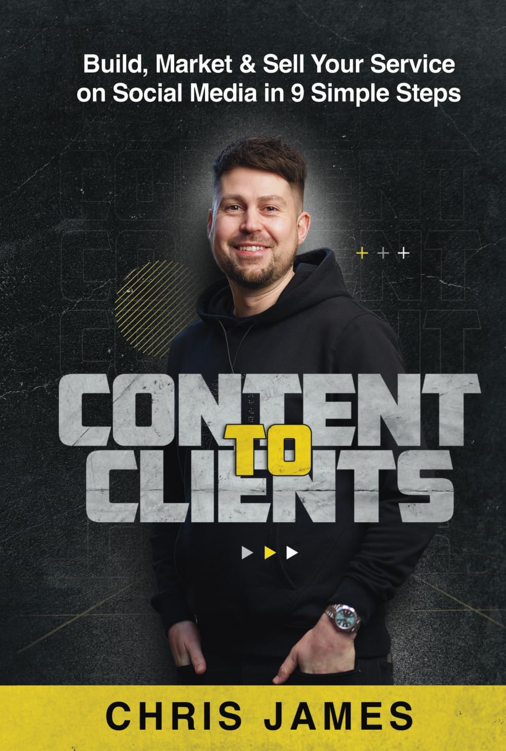 Content To Clients: Build, Market & Sell Your Services on Social Media in 9 Simple Steps