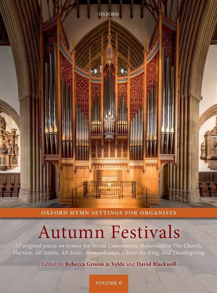 Oxford Hymn Settings for Organists: Autumn Festivals: 37 original pieces on hymns for World Communion, Reformation/The Church, Harvest, All Saints, ... Christ the King, and Thanksgiving
