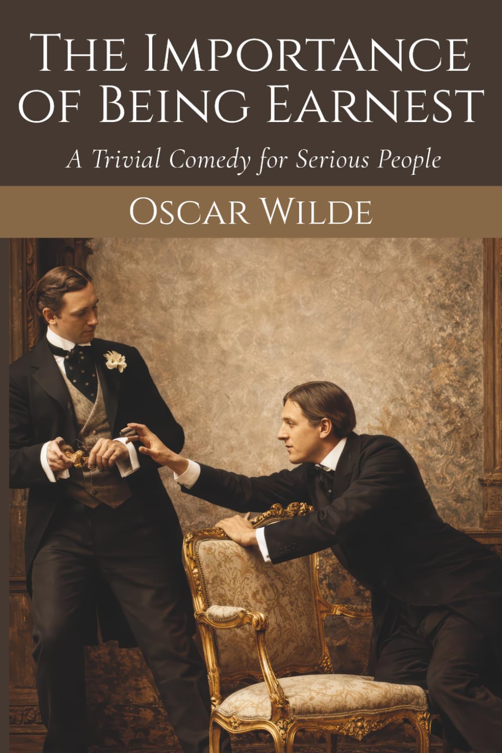 The Importance of Being Earnest: A Classic Comedy of Manners by Oscar Wilde