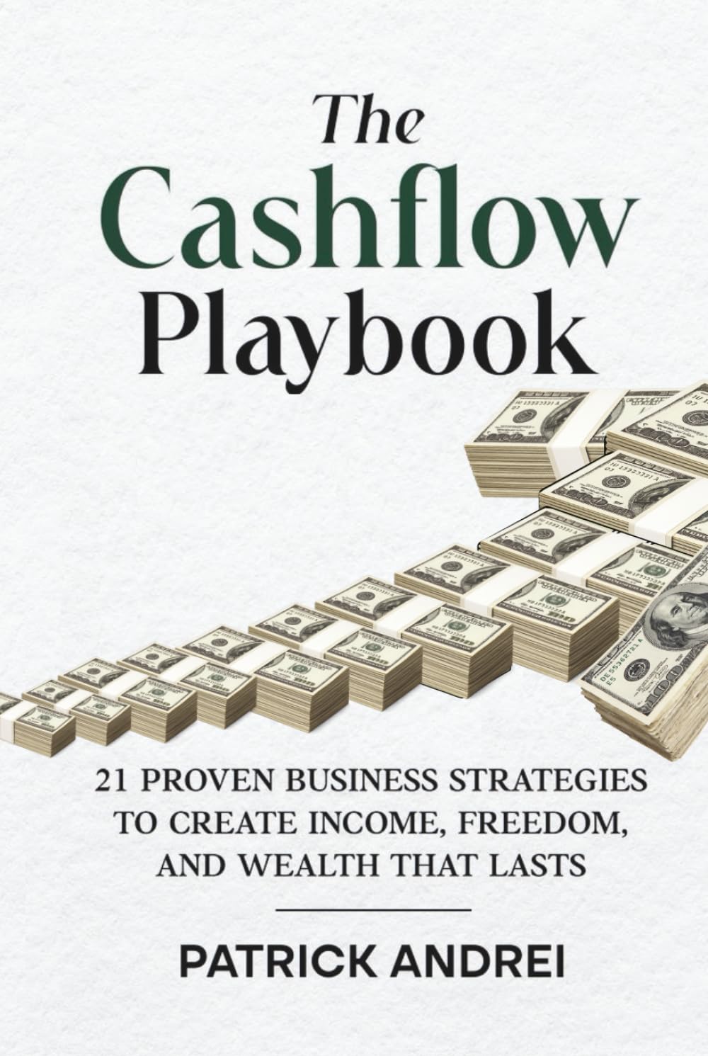 Cashflow Playbook: 21 Proven Business Strategies to Create Income, Freedom, and Wealth That Lasts
