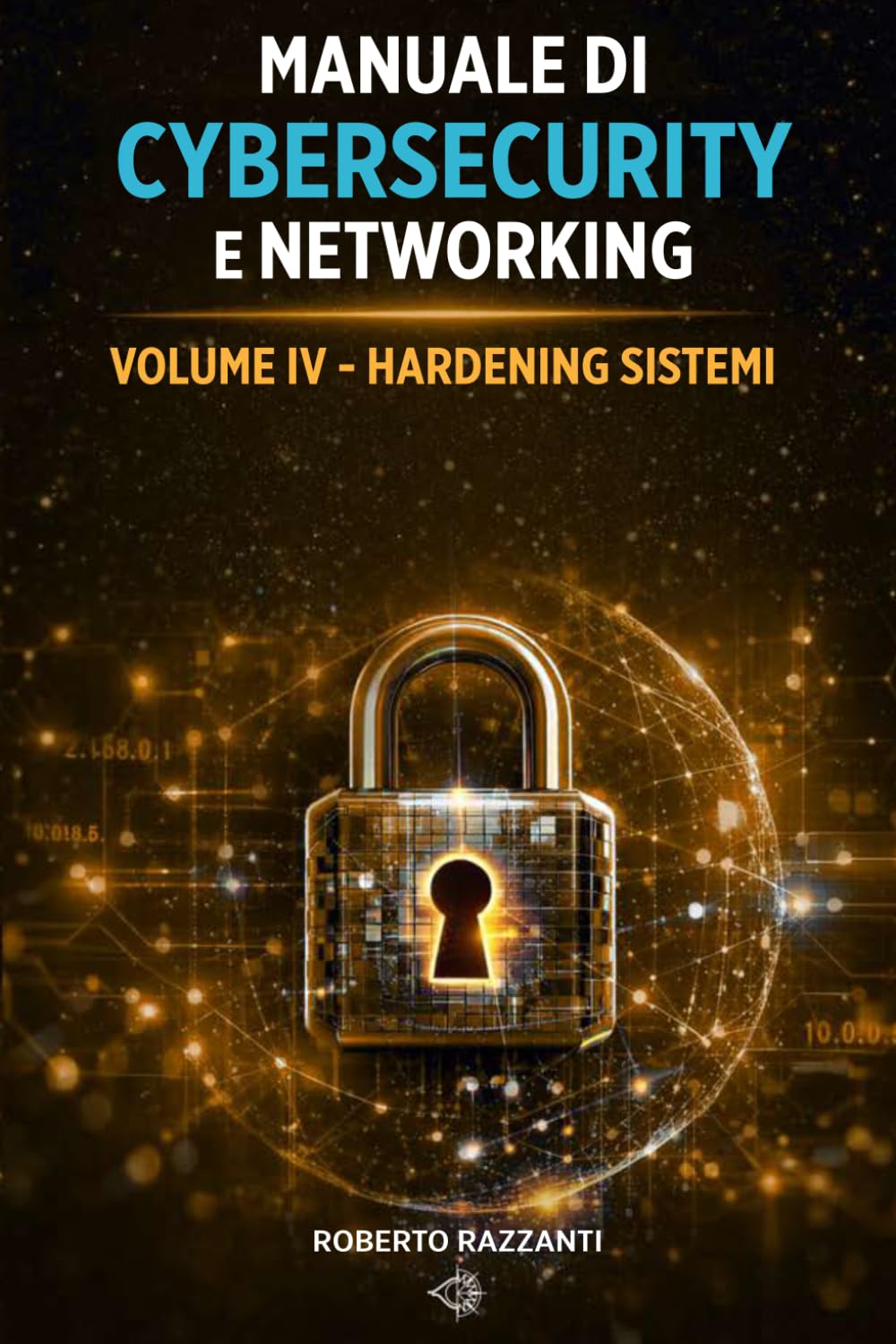 Manuale di Cybersecurity e Networking: Volume IV - Ardening Sistemi