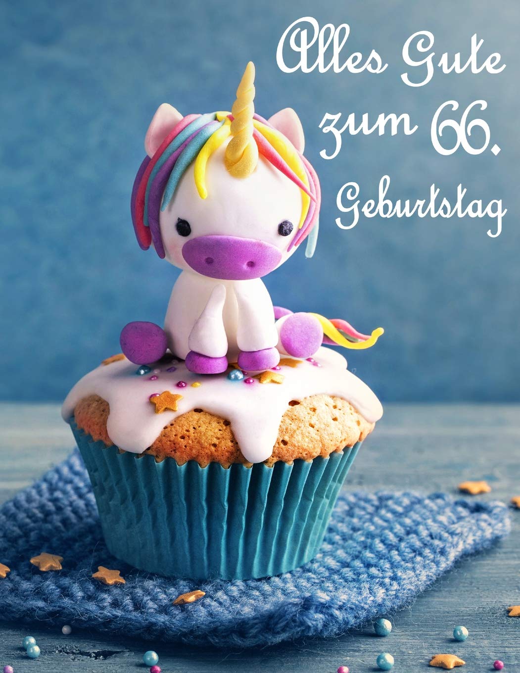 Alles Gute zum 66. Geburtstag: Besser als eine Geburtstagskarte! Niedliches Einhorn auf einem Cupcake Geburtstagsbuch, das als Tagebuch oder Notebook verwendet werden kann.