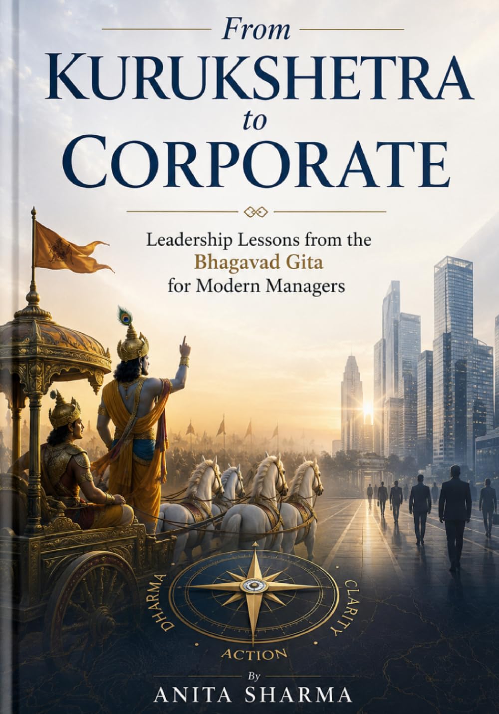 From Kurukshetra to Corporate: Leadership Lessons from the Bhagavad Gita for Modern Managers