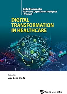 Digital Transformation in Healthcare (Digital Transformation: Accelerating Organizational Intelligence Book 9)
