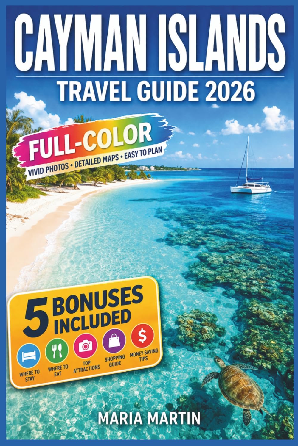 CAYMAN ISLANDS TRAVEL GUIDE 2026: Grand Cayman, Cayman Brac, and Little Cayman | Dive Sites, Seven Mile Beach, Stingray City, Local Food, and Cruise Day Planning with Itineraries and Maps