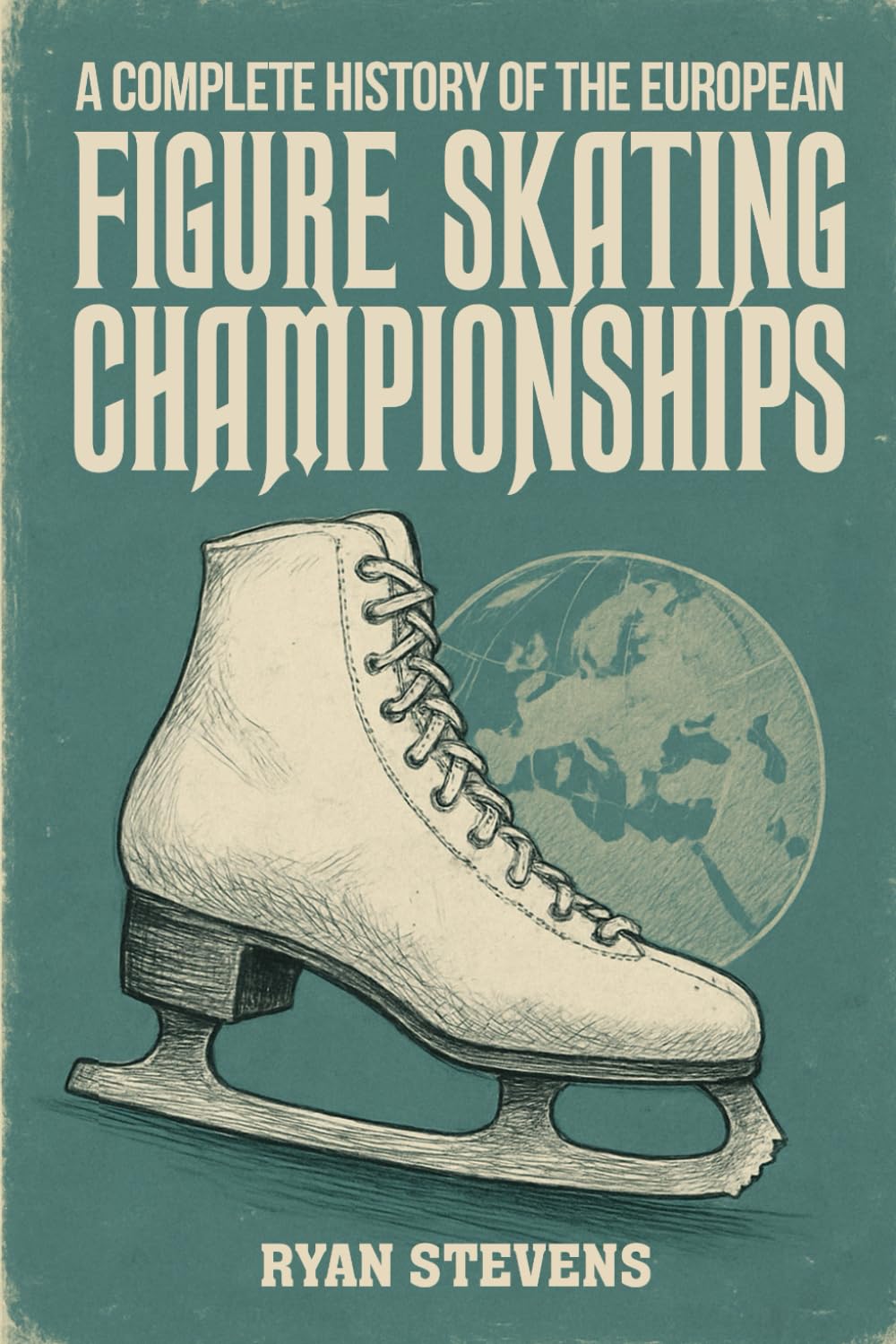 A Complete History of the European Figure Skating Championships (The Figure Skating History Library)