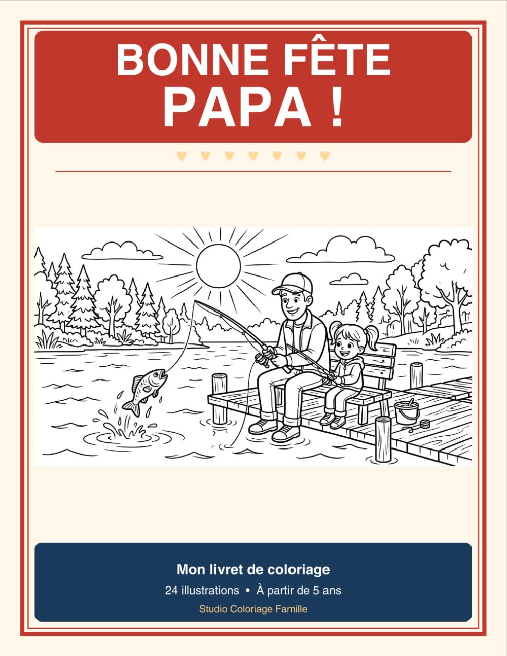 Bonne Fête Papa ! Mon Livret de Coloriage: 24 Illustrations à Colorier sur le Thème Papa et Enfant | Pêche, Bricolage, Cuisine, Camping et Plus | À partir de 5 ans