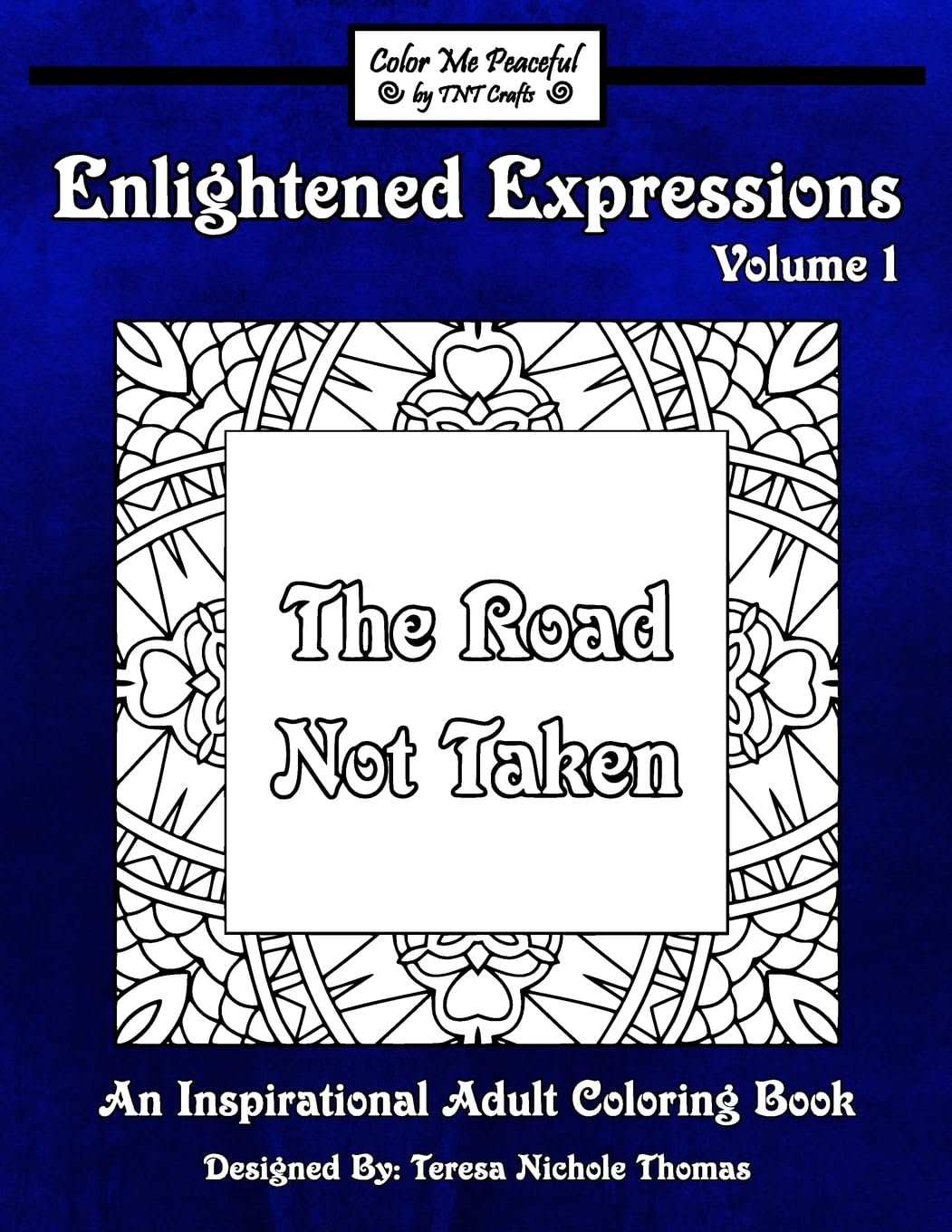 Enlightened Expressions Adult Coloring Book, Volume 1: The Road Not Taken (Enlightened Expressions: The Road Not Taken)