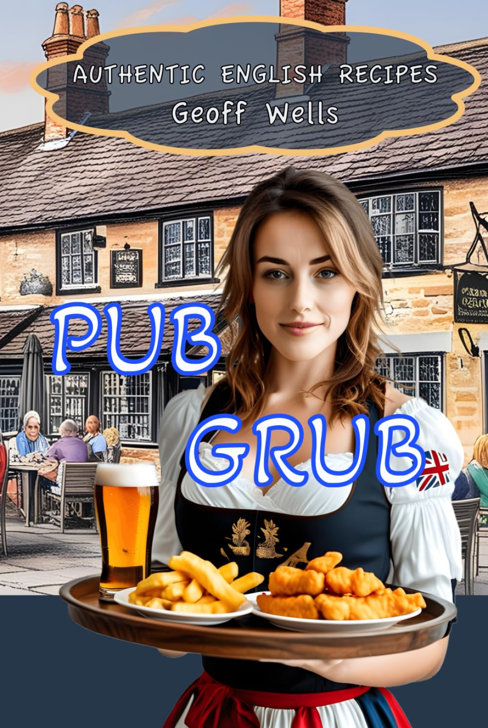Pub Grub: Authentic English Recipes