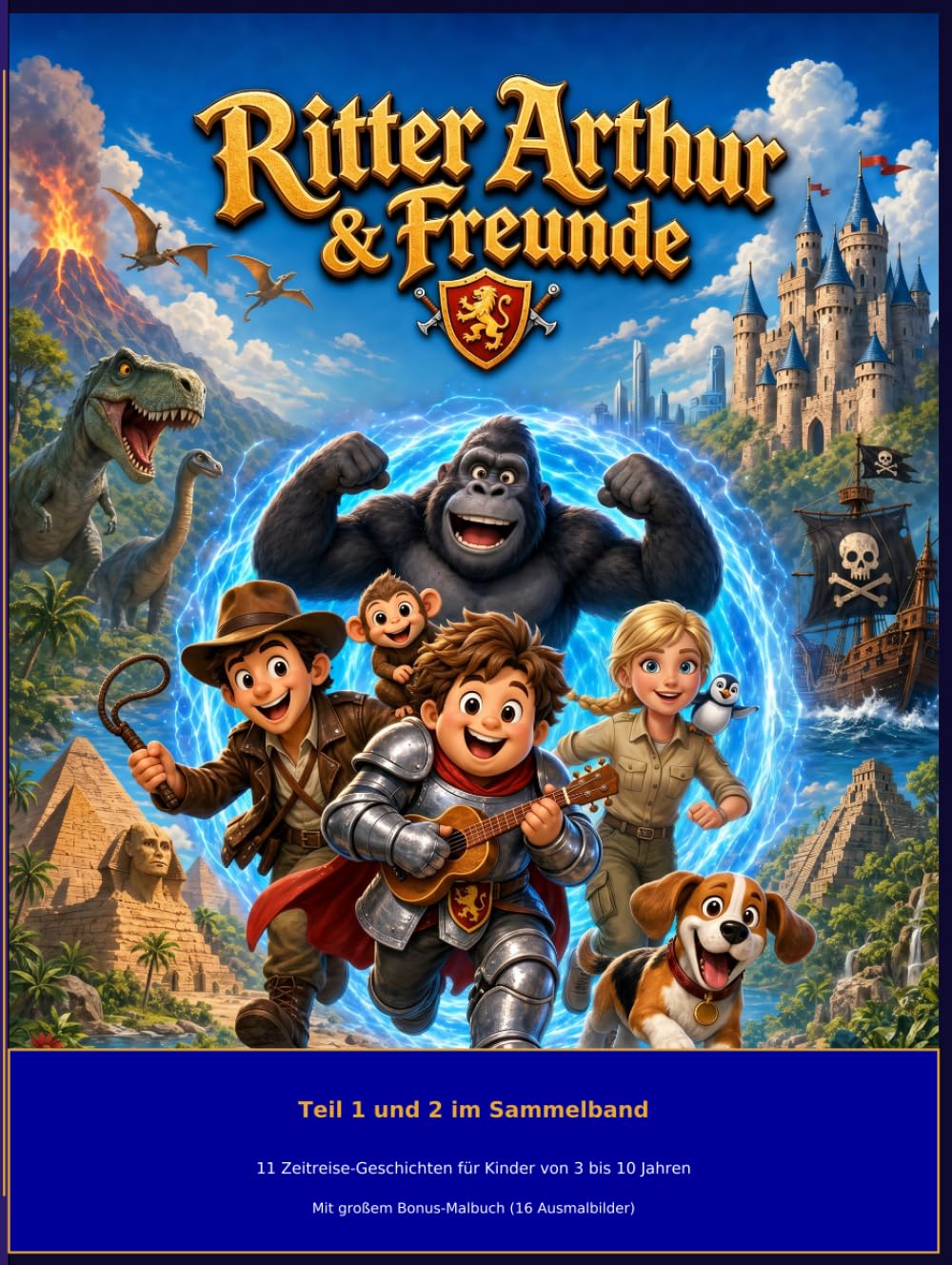 Ritter Arthur & Freunde – Teil 1 und 2 im Sammelband: 11 Zeitreise-Geschichten für Kinder von 3 bis 10 Jahren | Mit großem Bonus-Malbuch (16 Ausmalbilder)