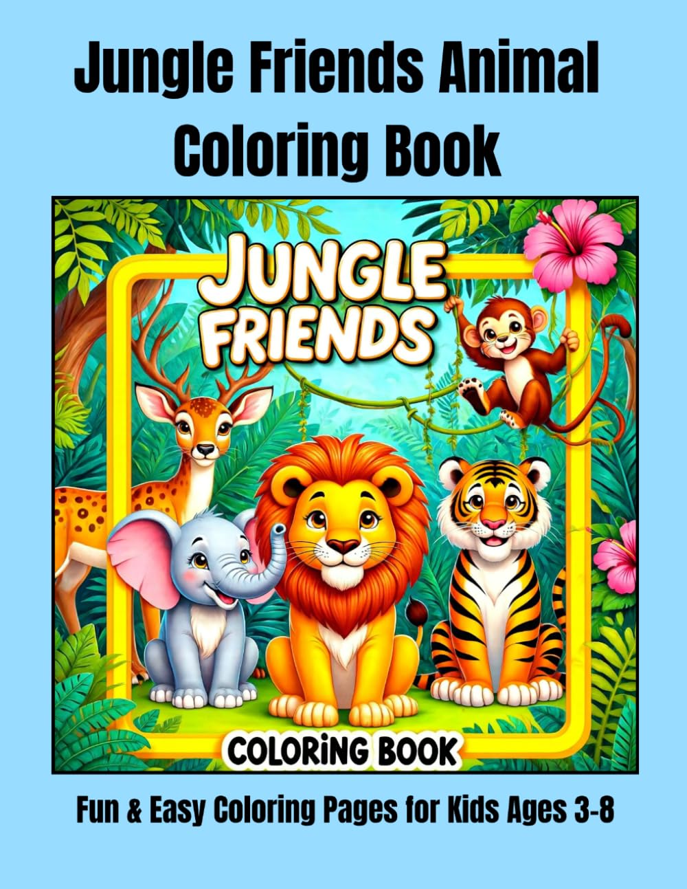 Jungle Friends Animal Coloring Book: Fun and Easy Coloring Pages for Kids Ages 3–8 | Cute & Adorable Animal Designs for Relaxing Learning & Creative Fun