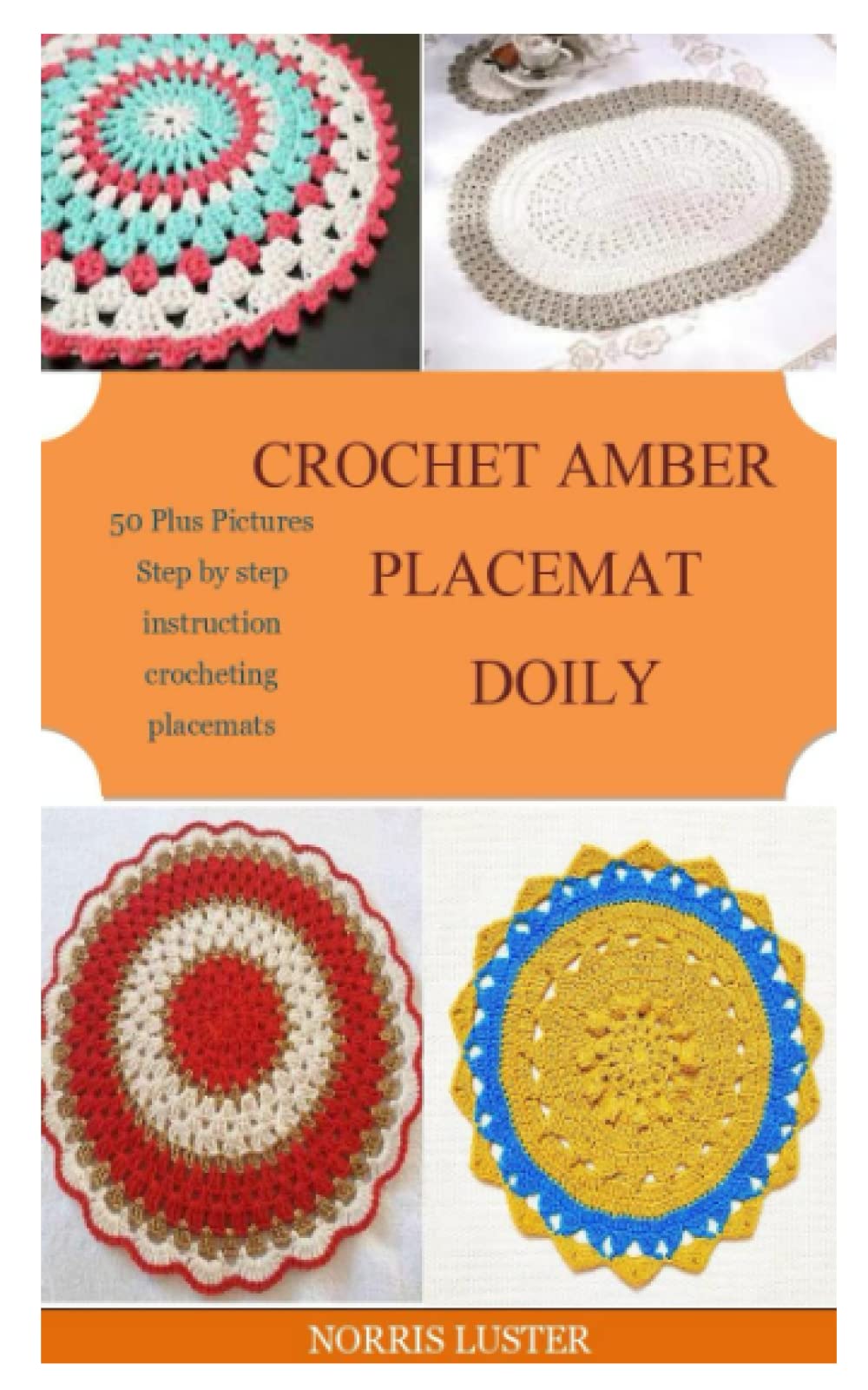 CROCHET AMBER PLACEMAT DOILY: 50 Plus Pictures Step by step instruction crocheting placemats