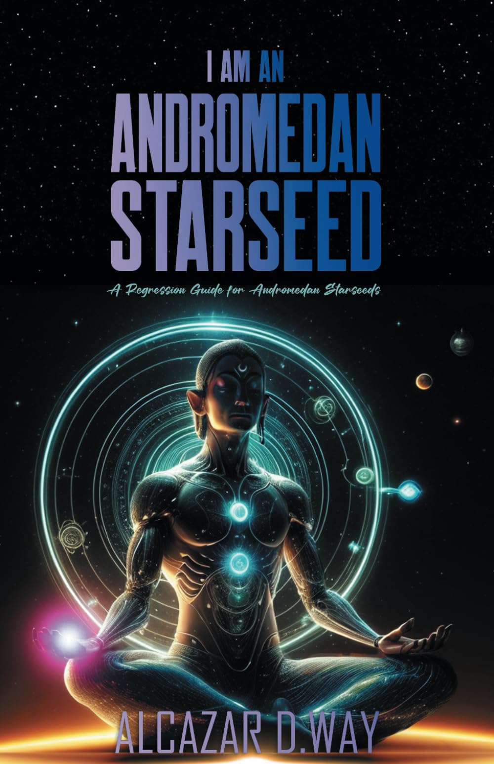 I AM AN ANDROMEDAN STARSEED: A Regression Guide for Andromedan Starseeds (Starseed Collection Series)