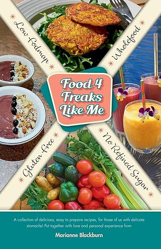 Food 4 Freaks Like Me: Gluten Free*Low Fodmap* No Refined Sugar*Wholefood Recipes