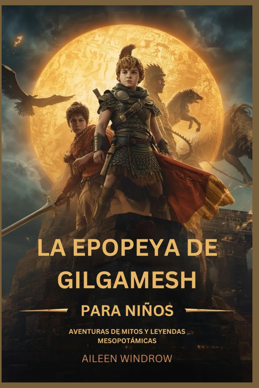 LA EPOPEYA DE GILGAMESH PARA NIÑOS: AVENTURAS DE MITOS Y LEYENDAS MESOPOTÁMICAS