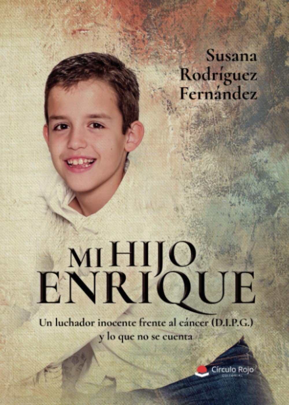 Mi hijo Enrique. Un luchador inocente frente al cáncer (D.I.P.G.) y lo que no se cuenta