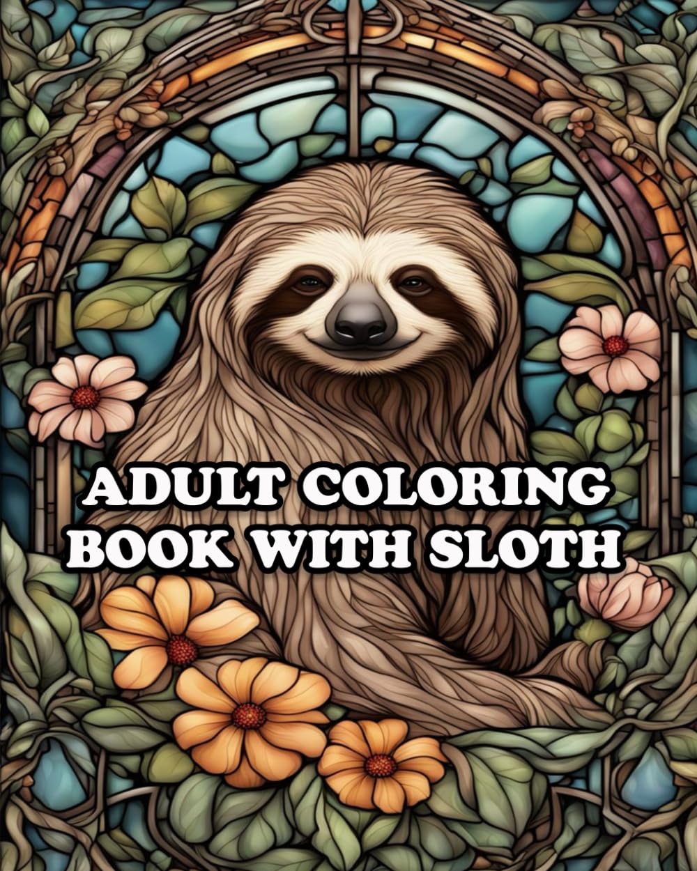 Adult Coloring Book with Sloth: For Stress Relieving in Amazing Sloth Coloring World