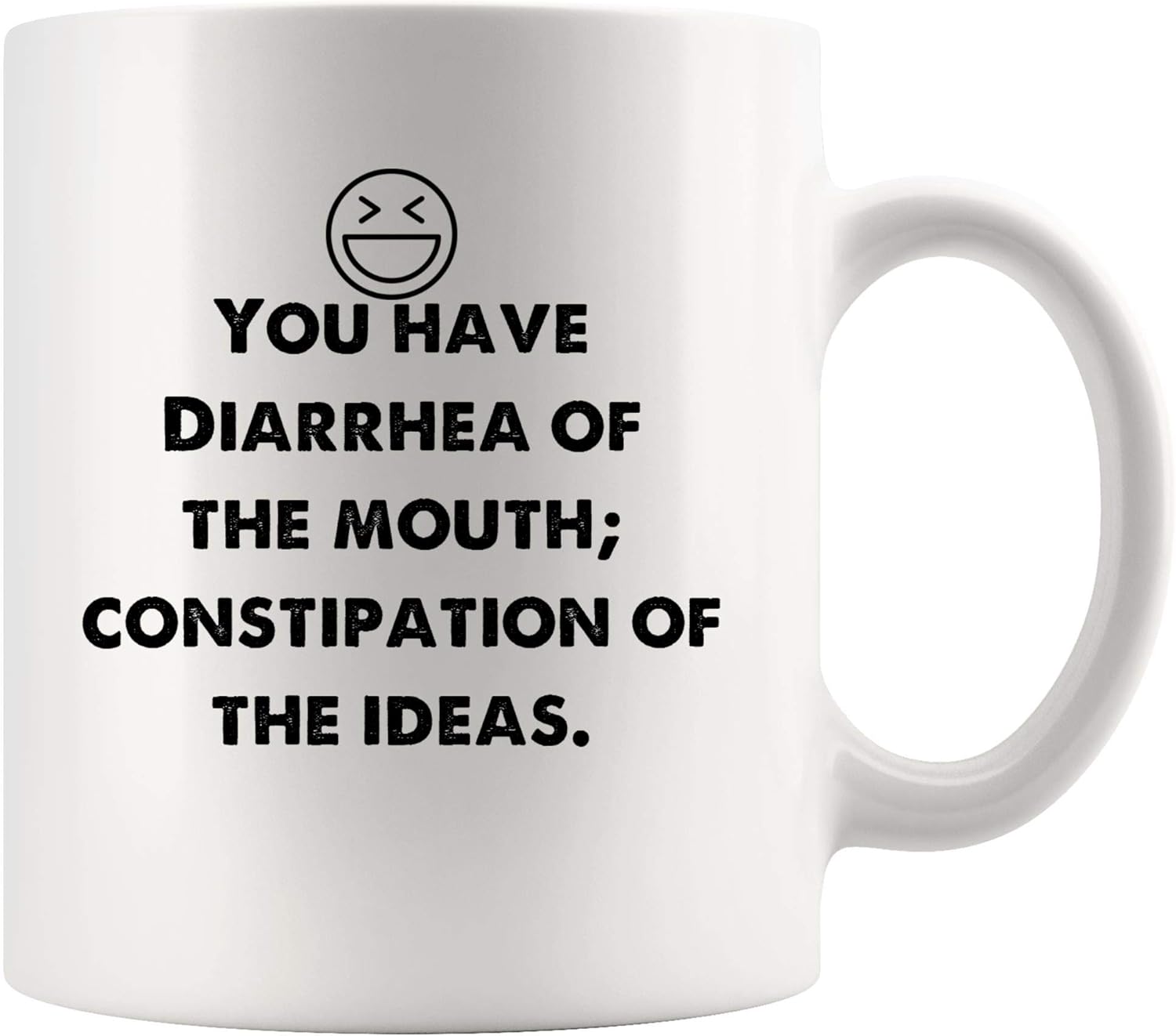 Amazon Com You Have Diarrhea Of Mouth Constipation Of Ideas Funny Mugs Joke Coffee Mug Gag Sarcasm Tea Beer Cup Sarcastic Quotes Meme Humor For Men Women Kids Gift Fun Sayings Humorous