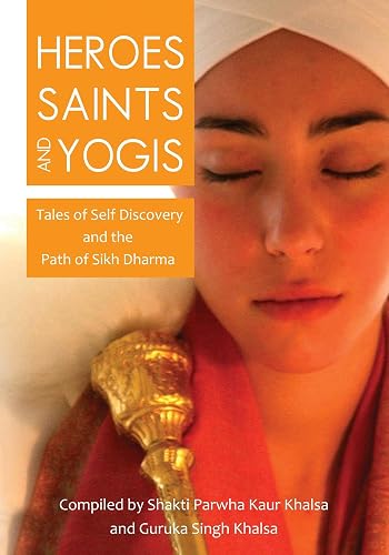 Heroes, Saints, and Yogis: Tales of Self-Discovery and the Path of Sikh Dharma (English Edition)