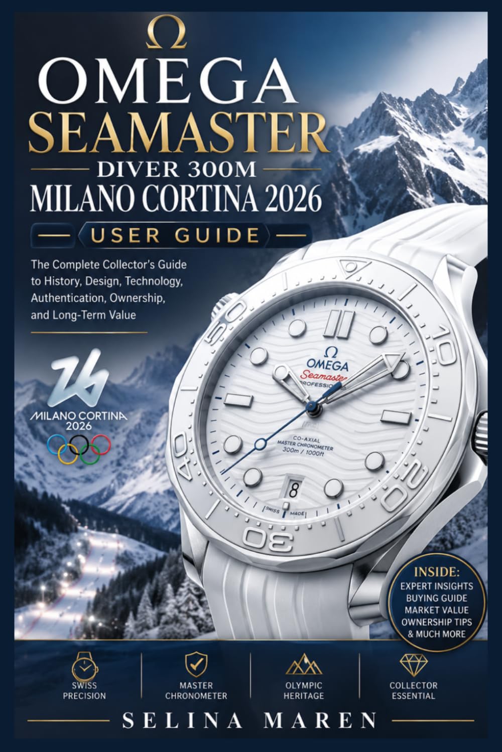 Omega Seamaster Diver 300M Milano Cortina 2026 User Guide: The Complete Collector's Guide to History, Design, Technology, Authentication, Ownership, and Long-Term Value
