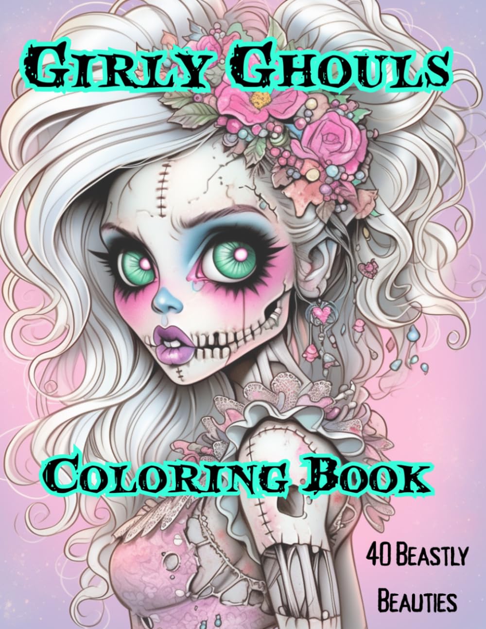 Girly Ghouls Zombie Coloring Book: Creepy Cute Undead Girls, Gothic Girls, Pastel Goth Coloring Book for Adults, Teens and Tweens