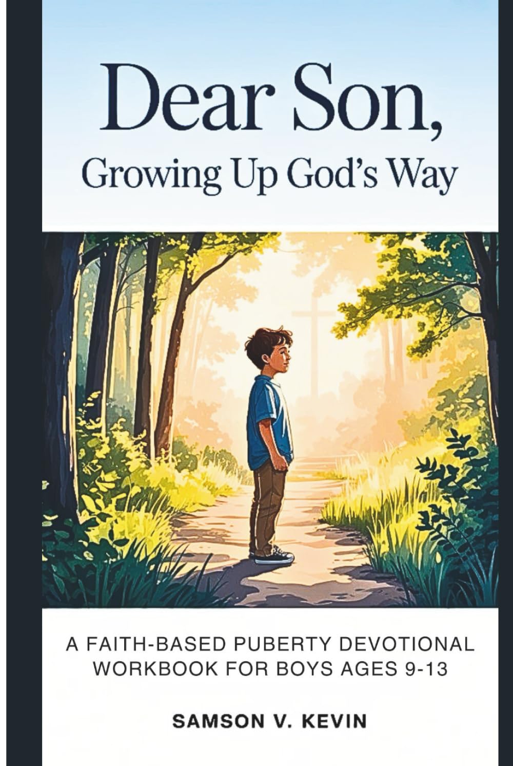 Dear Son, Growing Up God’s Way: A Faith-Based Puberty Devotional Workbook for Boys Ages 9 –13