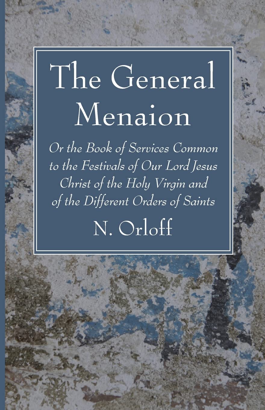 The General Menaion: Or the Book of Services Common to the Festivals of Our Lord Jesus Christ of the Holy Virgin and of the Different Orders of Saints