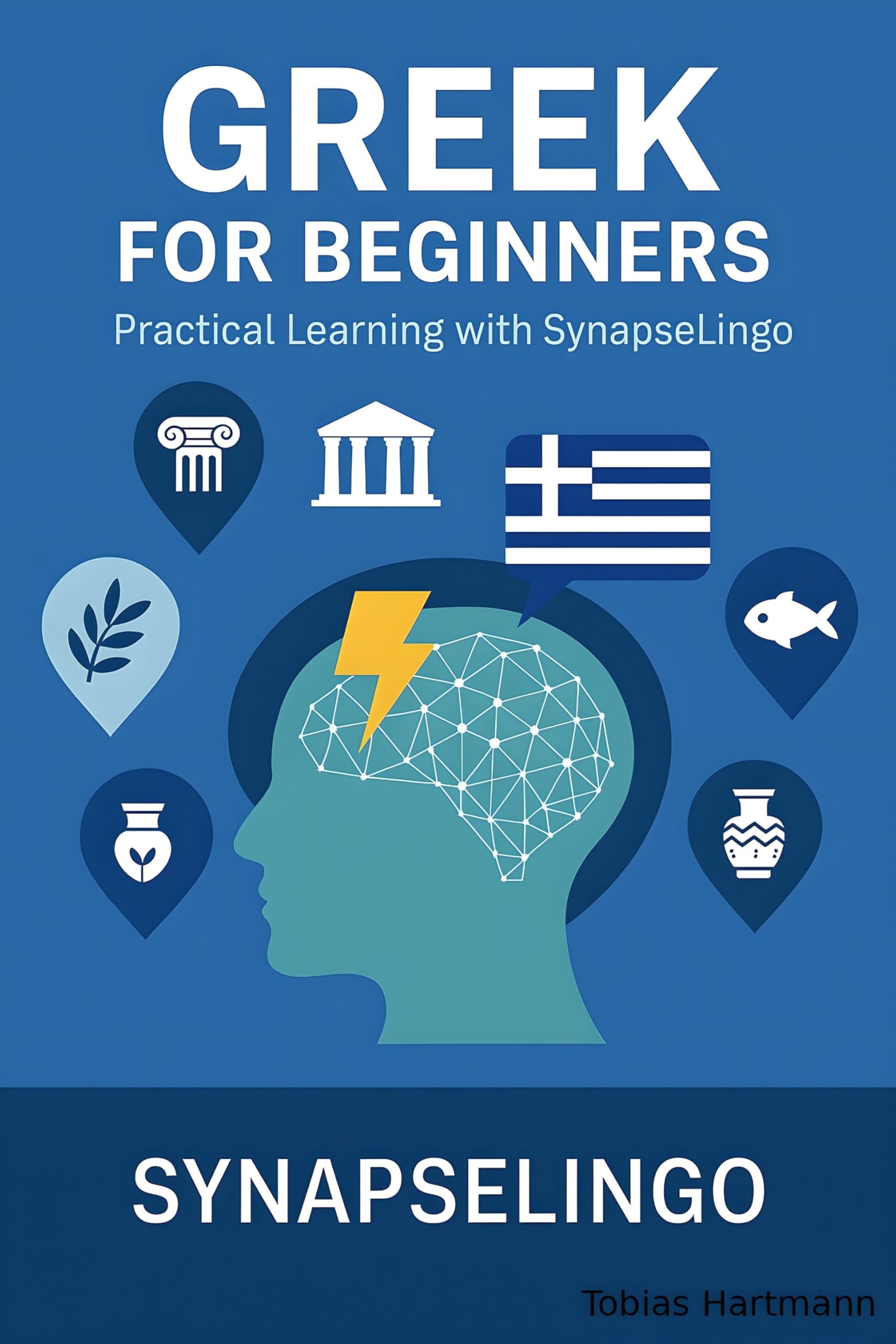 Greek for Beginners: Practical Learning with SynapseLingo (Learn Greek Book 1)