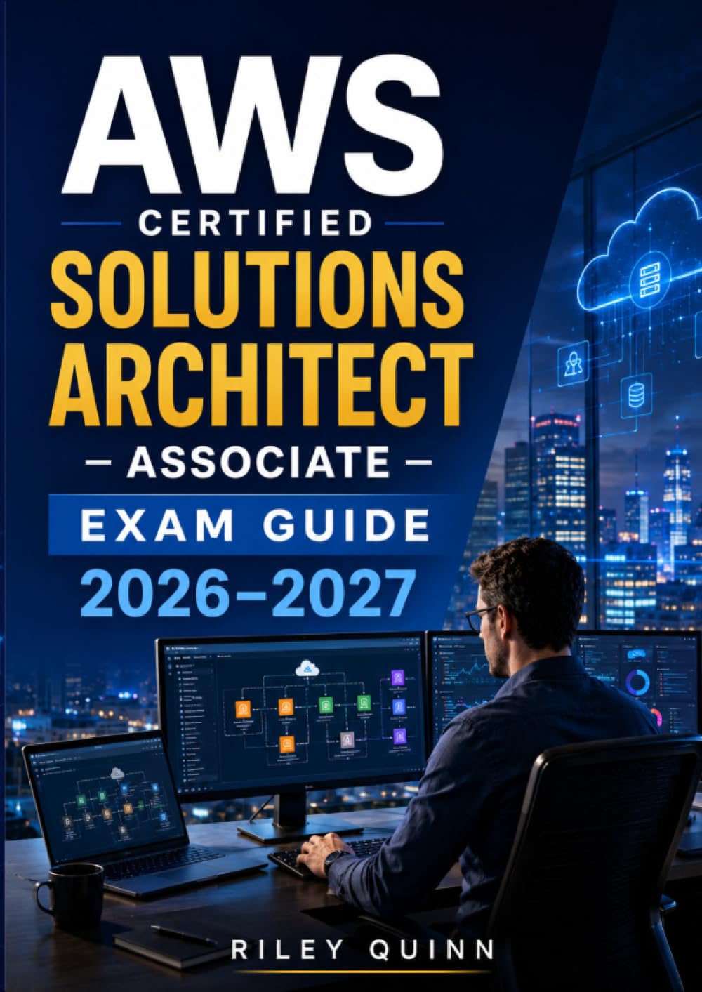AWS Certified Solutions Architect – Associate Exam Guide 2026–2027: Cloud Architecture, Deployment Best Practices, Security, Real-World Practice Tests for AWS Certification