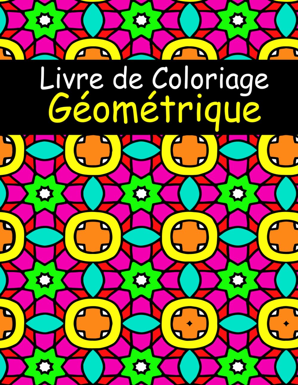 Livre de Coloriage Géométrique: pour les adultes, 50 magnifiques motifs pour la relaxation et la réduction du stress