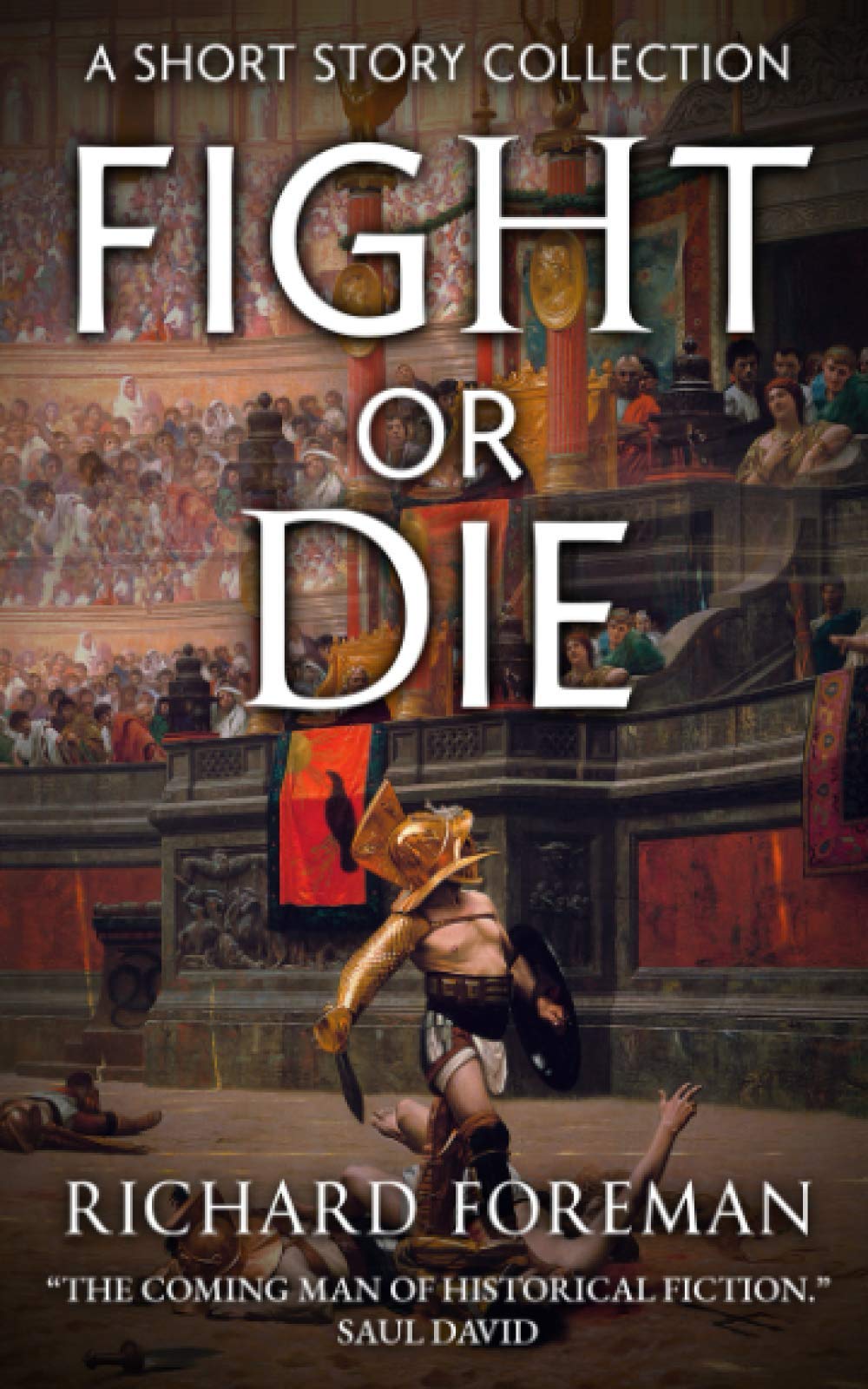 Fight or Die: A Short Story Collection. "The coming man of historical fiction.": 1 (Historical Heroes)