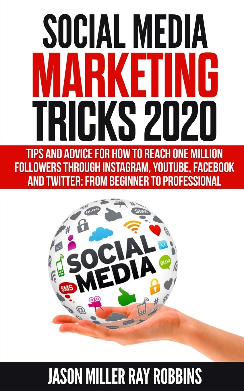 Social Media Marketing Tricks 2020: Tips and Advice for How to Reach One Million Followers through Instagram, YouTube, Facebook and Twitter: From beginner to professional