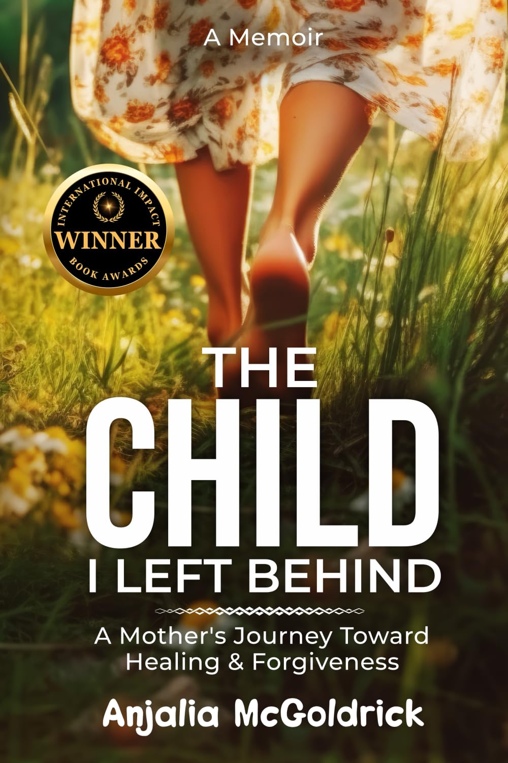 The Child I Left Behind: A Mother's Journey Toward Healing & Forgiveness
