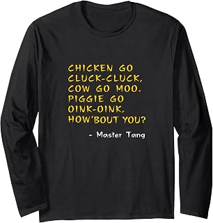 Funny Kung Pow Movie Quote Shirt Chicken Go Cluck Cow Go Moo Long Sleeve T-Shirt
