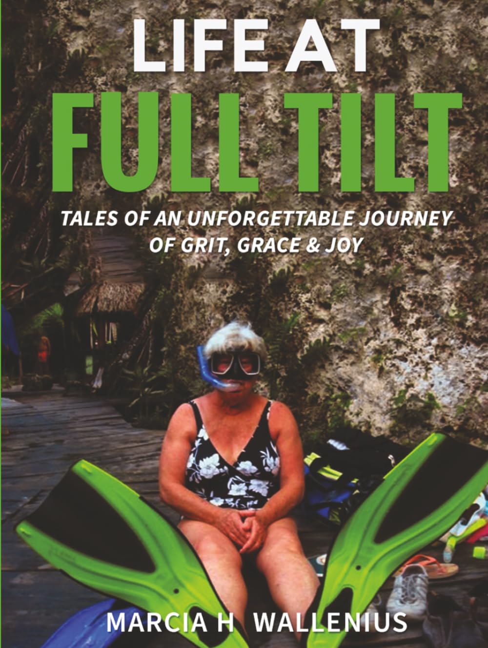 Life at Full Tilt: Tales of an Unforgettable Journey of Grit, Grace & Joy