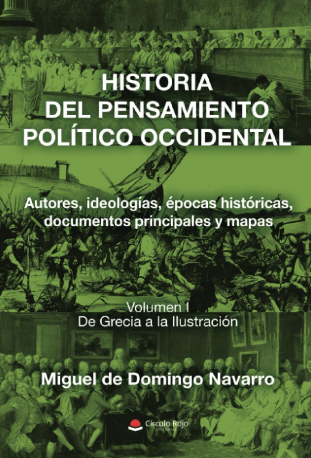 HISTORIA DEL PENSAMIENTO POLÍTICO OCCIDENTAL. Autores, ideologías, épocas históricas, documentos principales y mapas. Volumen I. De Grecia a la Ilustración