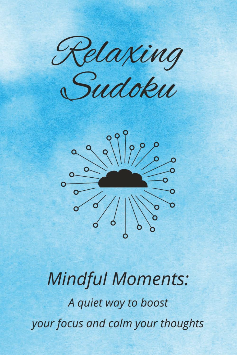 Relaxing Sudoku: Sudoku Puzzles for Relaxation | Help Unplug and Sharpen Your Mind | 6x9 Inches, 110 Pages | 50+ Puzzles | Solutions Included