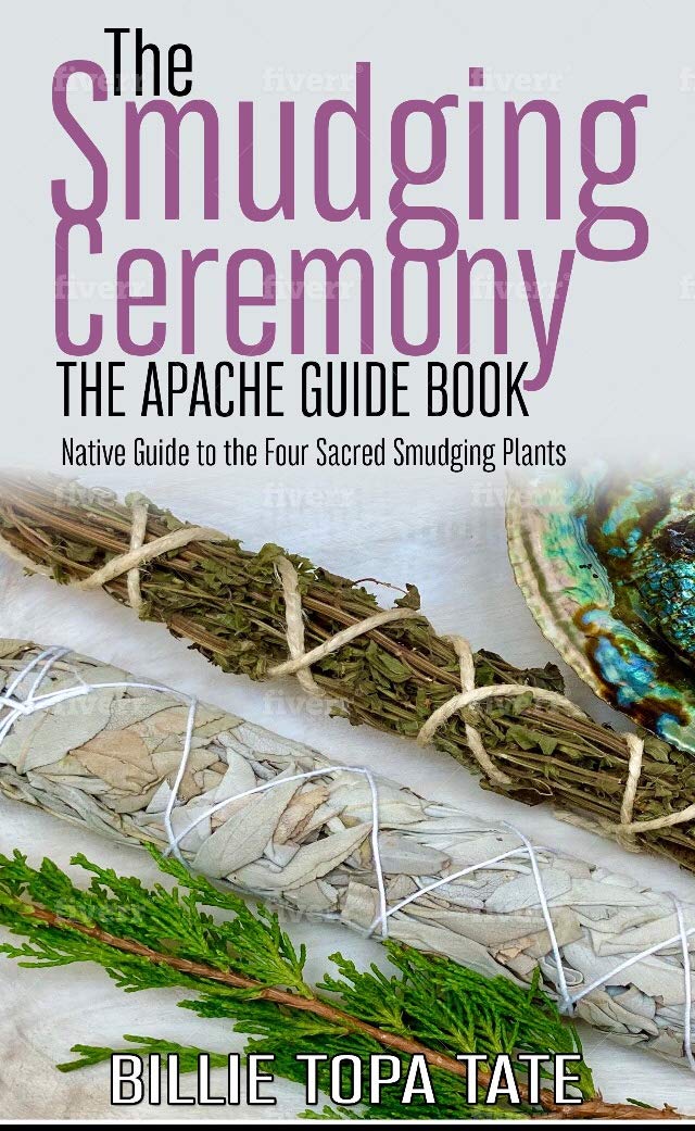 The Smudging Ceremony Book: The Apache Guide to The Sacred Smudging Plants      Kindle Edition