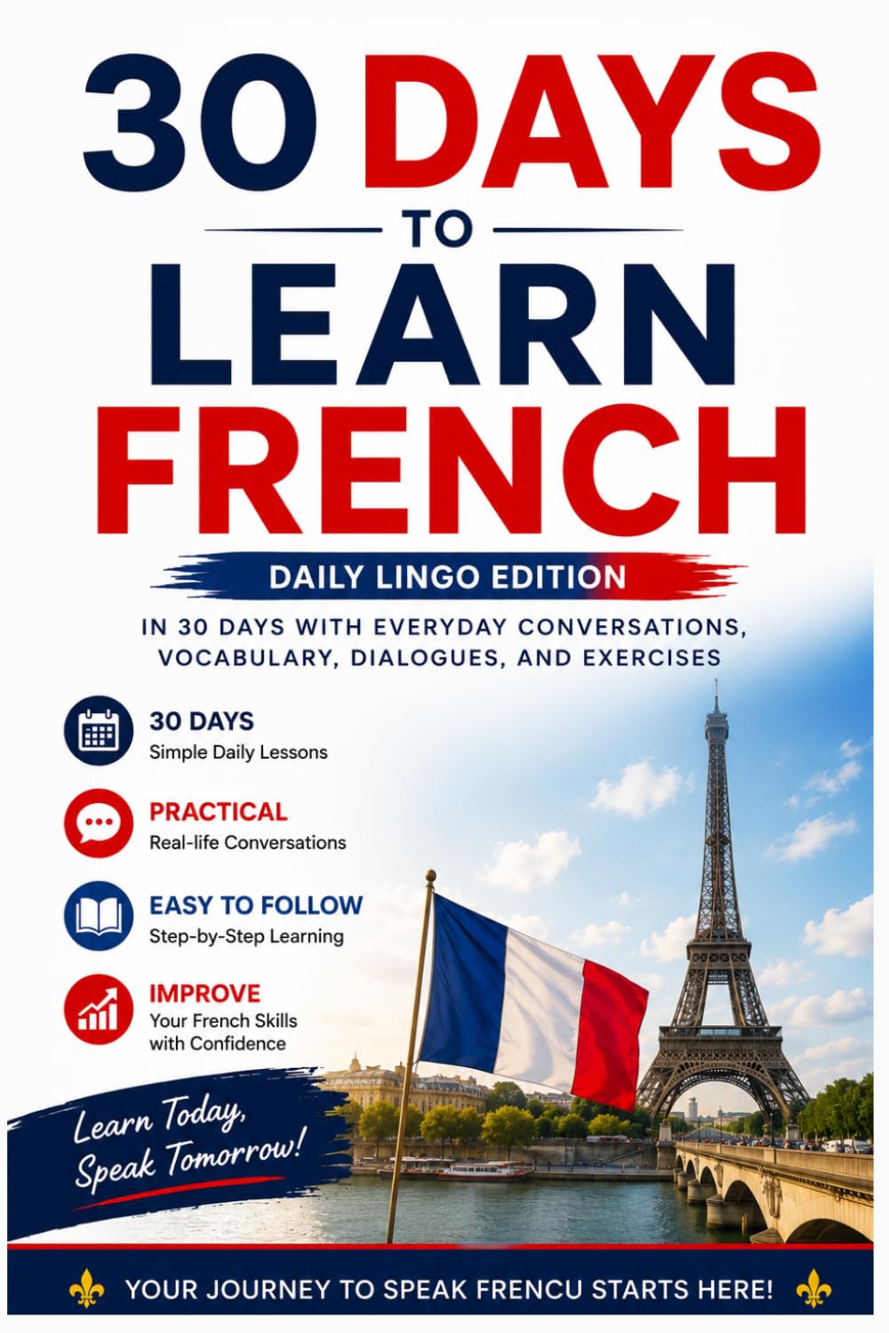 30 Days to Learn French: A Practical Beginner’s Guide to Speaking French in Everyday Situations with Simple Lessons, Vocabulary, Dialogues, and Exercises (Learn Languages in 30 days)