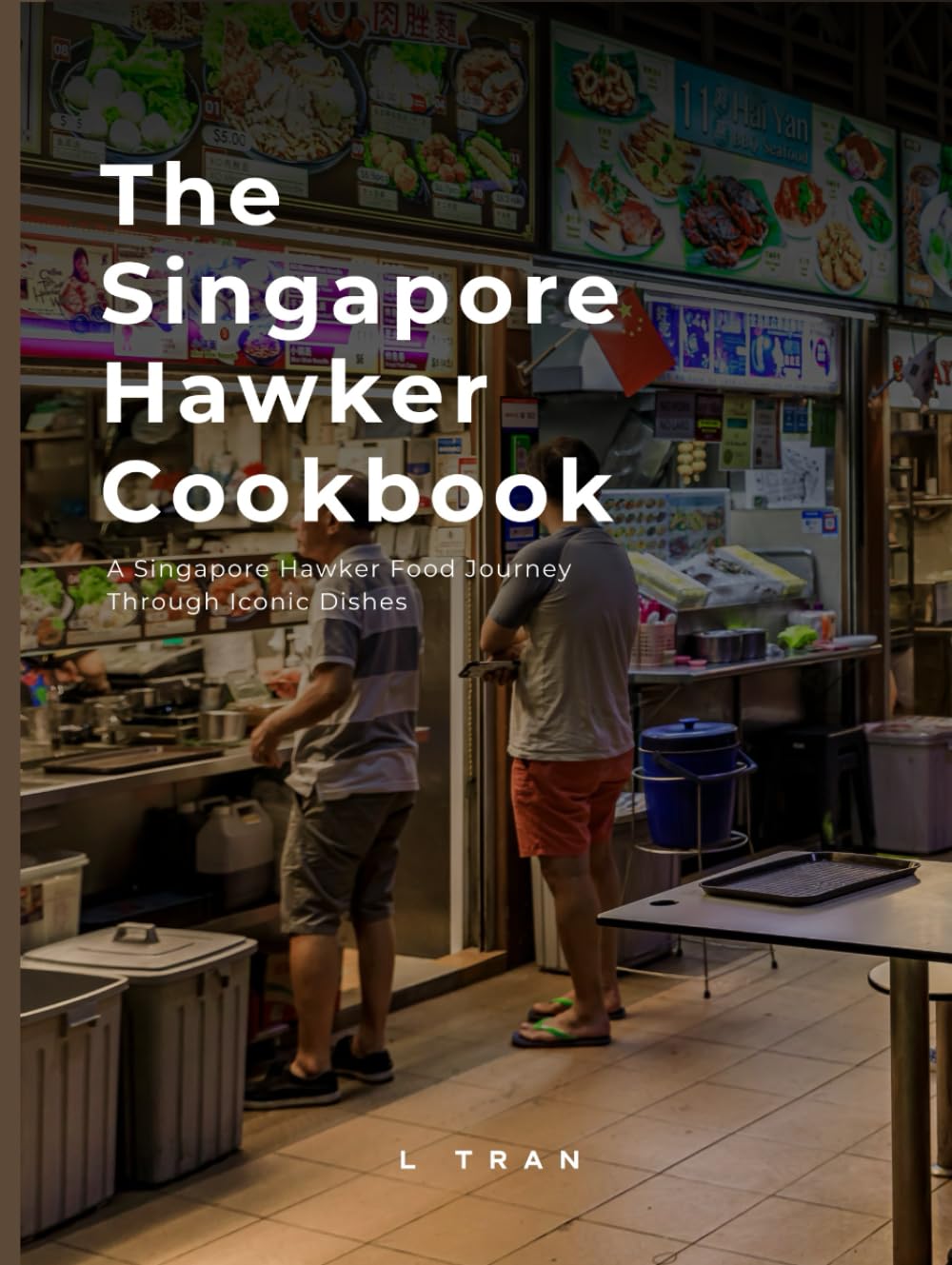 The Singapore Hawker Cookbook: Singapore Hawker Food Journey Through Iconic Dishes