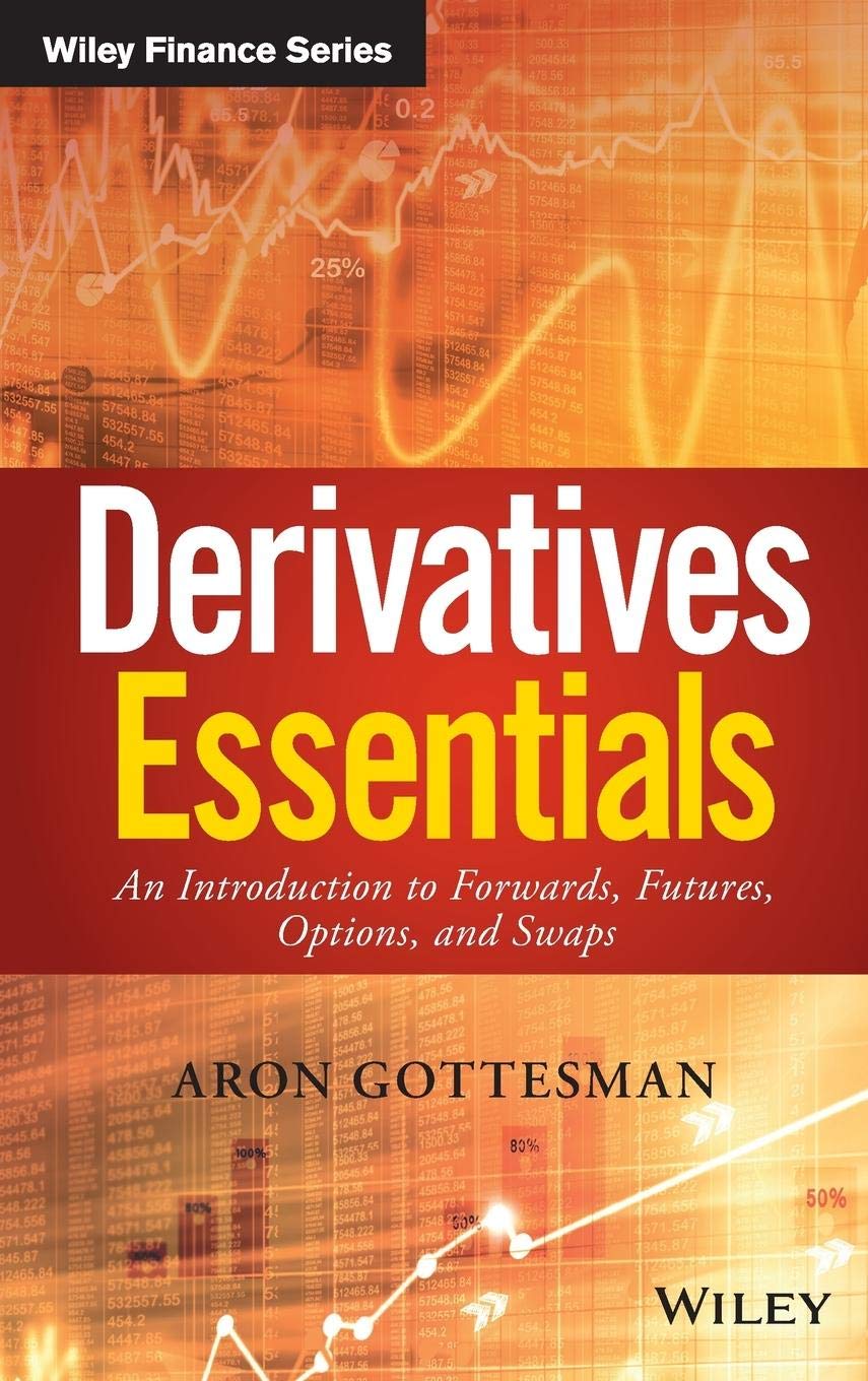 Derivatives Essentials: An Introduction to Forwards, Futures, Options and Swaps (Wiley Finance)