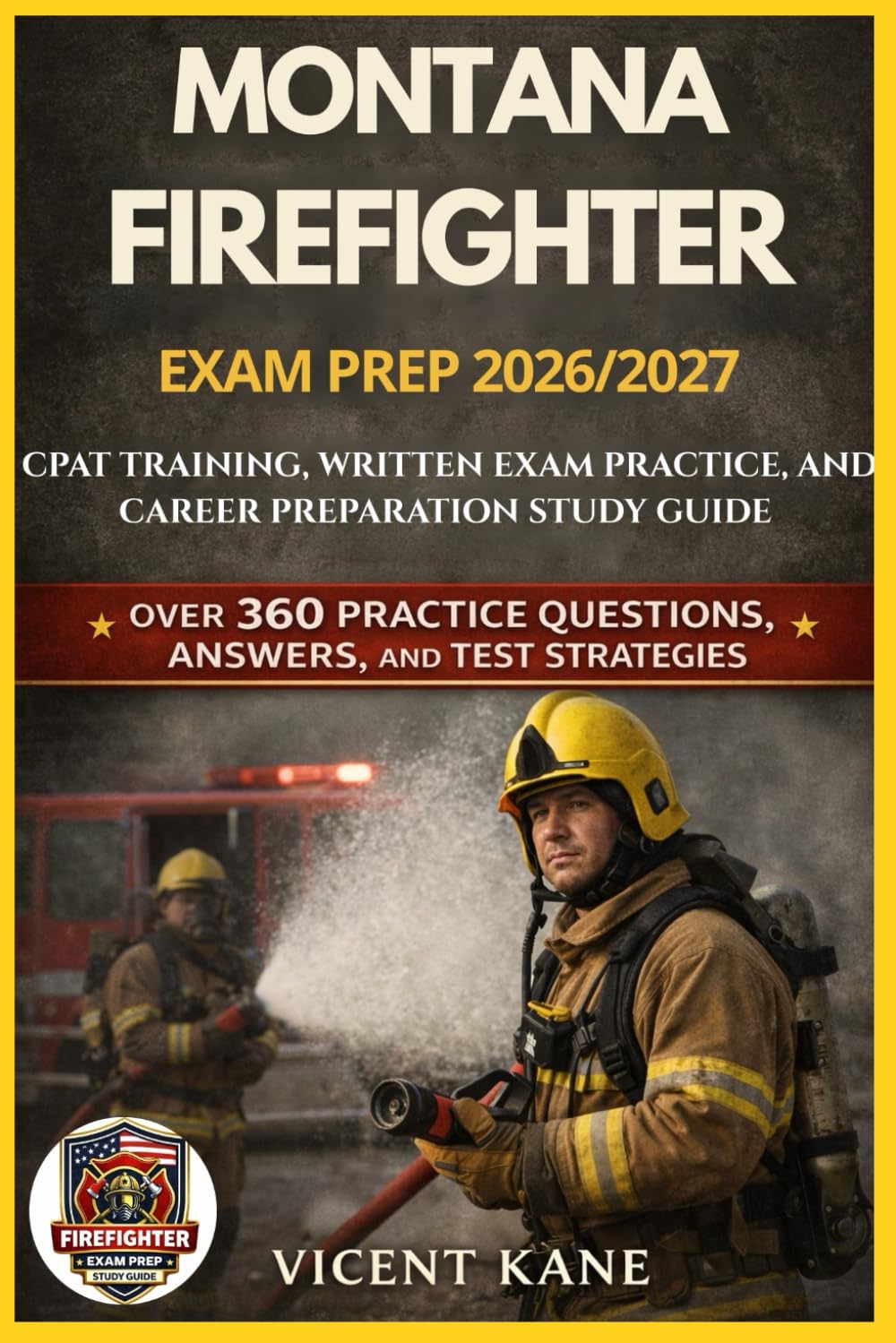 MONTANA FIREFIGHTER EXAM PREP 2026/2027: CPAT Training, Written Exam Practice, and Career Preparation STUDY Guide