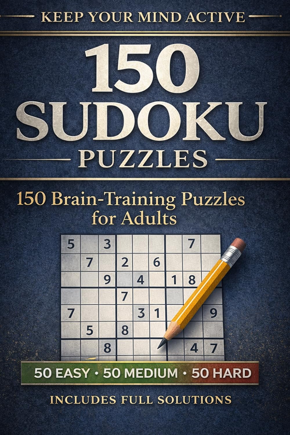 Keep Your Mind Active: A Sudoku Puzzle Book: 150 Brain-Training Puzzles with Full Solutions