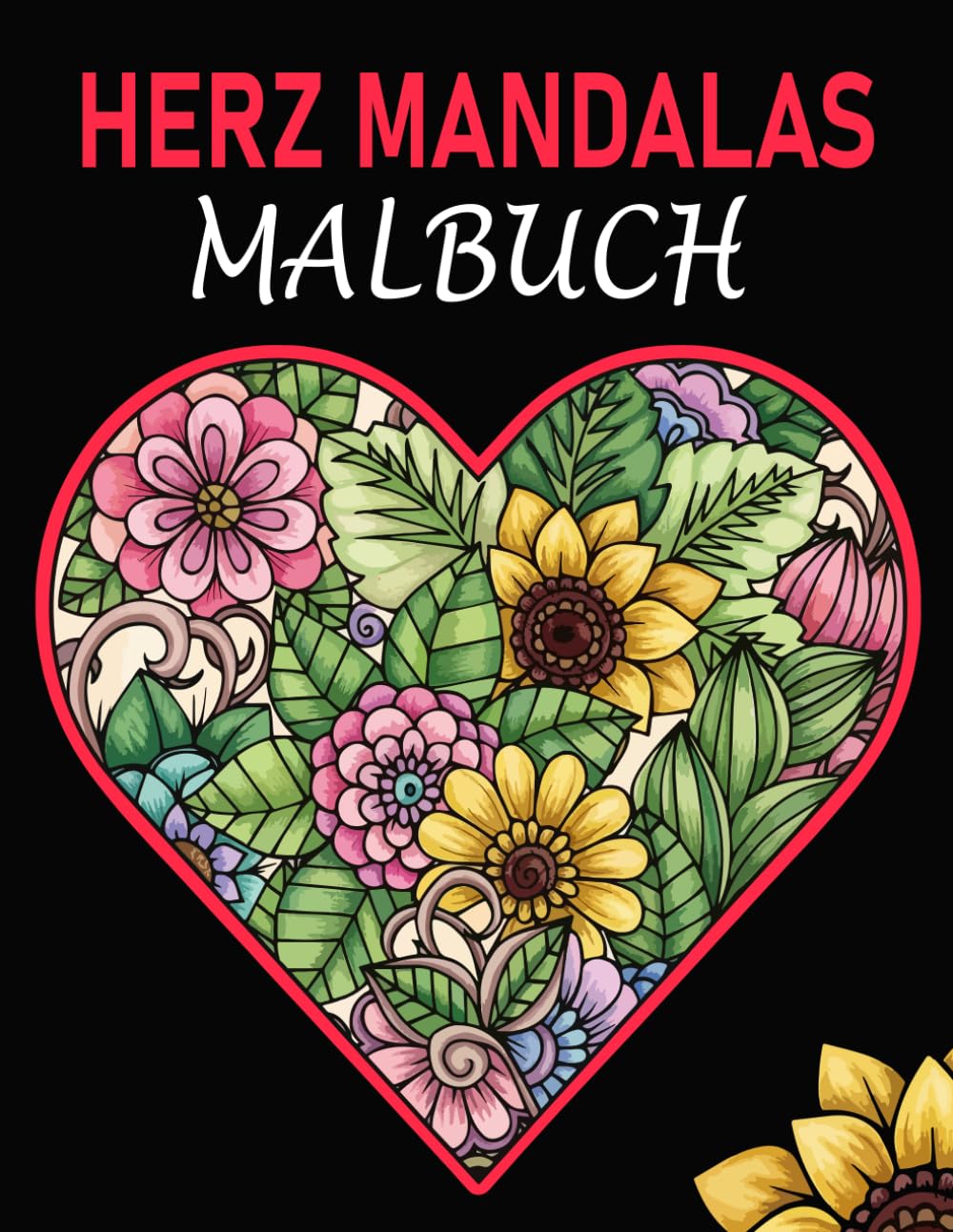 Herz Mandalas Malbuch: 50 Herz- und Blumen-Mandalas für Erwachsene – Entspannung, Kreativität und Achtsamkeit beim Ausmalen