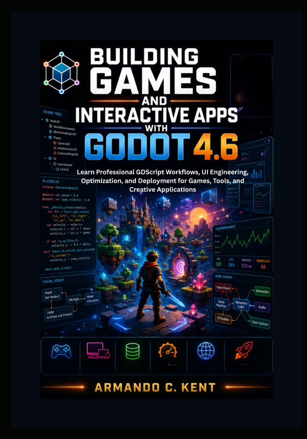 Building Games and Interactive Apps with Godot 4.6: Learn Professional GDScript Workflows, UI Engineering, Optimization, and Deployment for Games, Tools, and Creative Applications