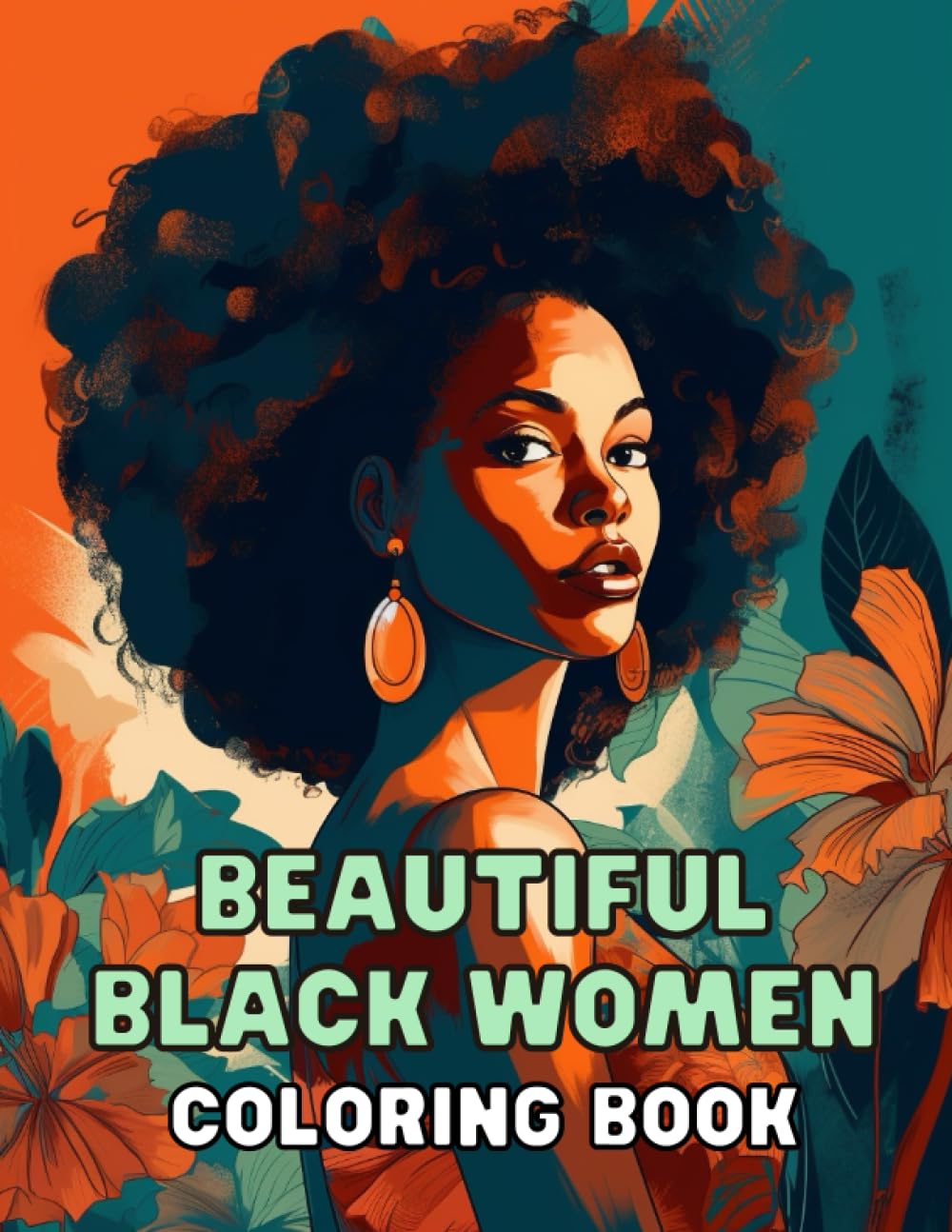 Beautiful Black Women Coloring Book: Celebrating Diversity and Empowering Artistic Expression: Embrace the Beauty of Diversity through Coloring